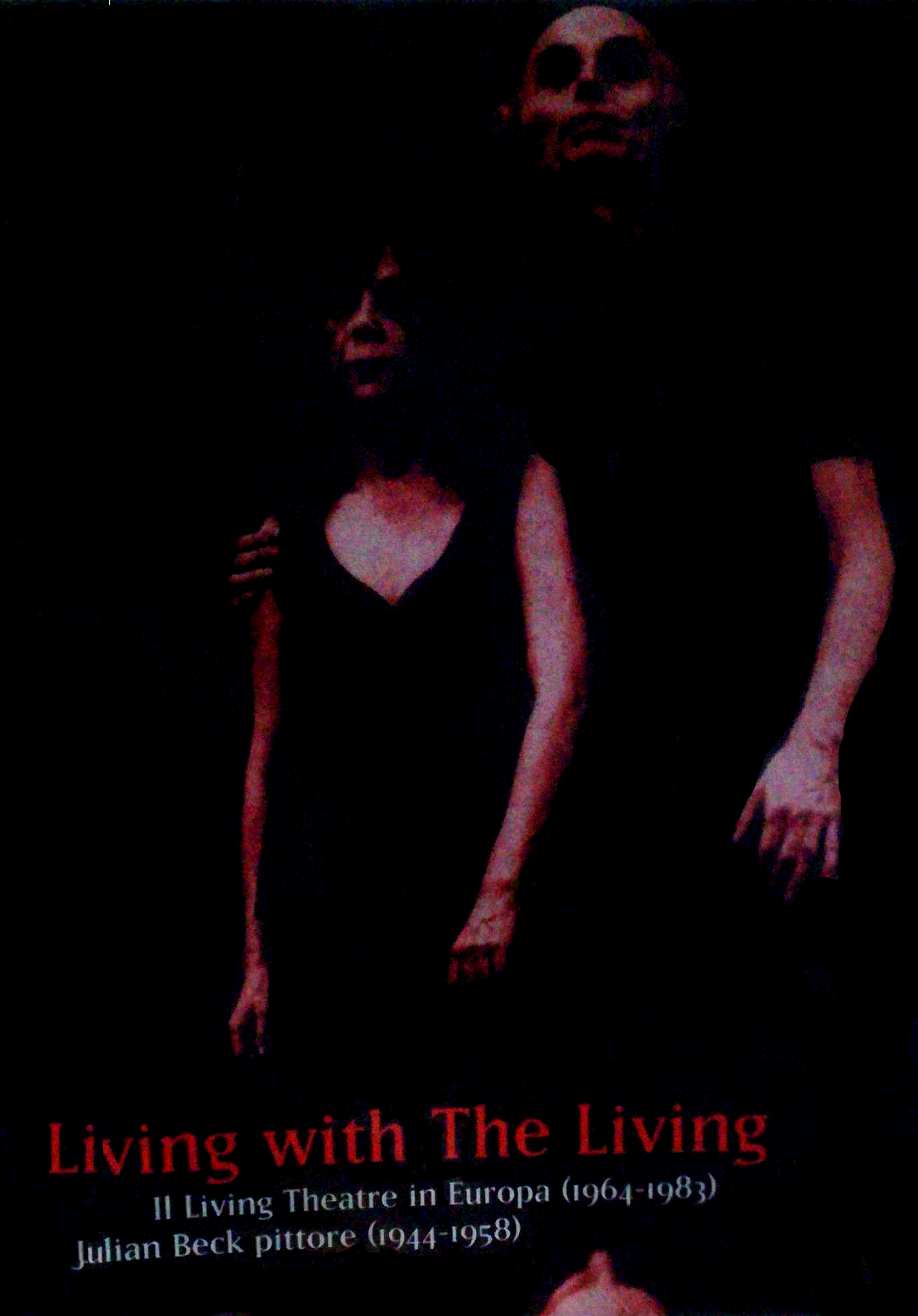 Living with the Living. Il Living Theatre in Europa (1964-1983) / Julian Beck pittore (1944-1958)