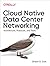 Cloud Native Data Center Networking by Dinesh G. Dutt Cloud Native Data Center Networking by Dinesh G. Dutt
