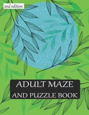 ADULT MAZE AND PUZZLE BOOK 2nd edition: 40 challenging maze. grate for developing problem solving skills, spatial awareness and critical thinking skills.