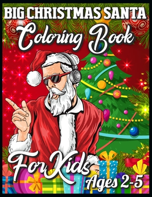 Big Christmas Santa Coloring Book For Kids Ages 2-5: Christmas Coloring Book with Fun, Easy, and Relaxing Designs