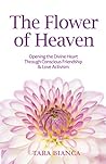 The Flower of Heaven: Opening the Divine Heart Through Conscious Friendship & Love Activism