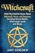 Witchcraft: What You Need to Know About Witchcraft, Wicca, and Paganism, Including Wiccan Beliefs, White Magic Spells, and Rituals