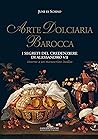 Arte dolciaria barocca. I segreti del credenziere di Alessand... by June Di Schino Arte dolciaria barocca. I segreti del credenziere di Alessand... by June Di Schino
