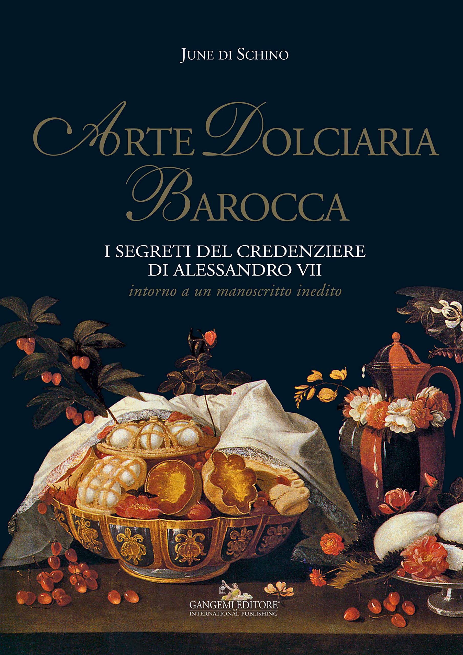 Arte dolciaria barocca. I segreti del credenziere di Alessandro VII. Intorno a un manoscitto inedito (Paperback)