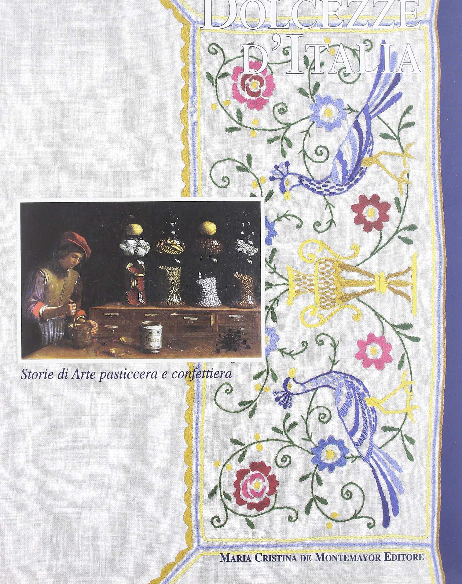 Dolcezze d'Italia. Storia di arte pasticcera e confetteria. Dall'antichità all'attualità (Paperback)