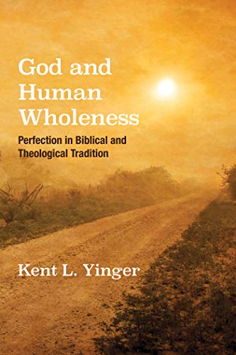 God and Human Wholeness: Perfection in Biblical and Theological Tradition (Kindle Edition)