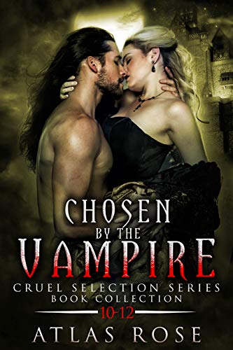 Chosen by the Vampire : Book Collection 10-12 (Cruel Selection Vampire #4)