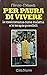 Per paura di vivere: La tossicomania come malattia e le terapie possibili