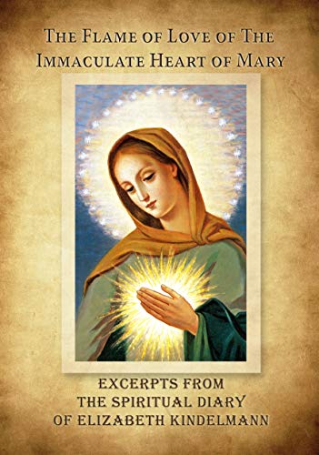 The Flame of Love of the Immaculate Heart of Mary - Excerpts from the Spiritual Diary (Kindle Edition)
