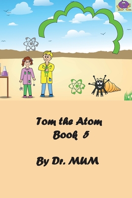 Tom the Atom, Book 5: On weekends, we play with the concepts we learned