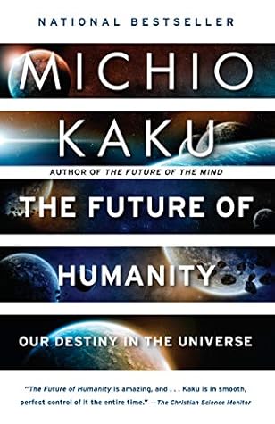 The Future of Humanity: Terraforming Mars, Interstellar Travel, Immortality, and Our Destiny Beyond Earth
