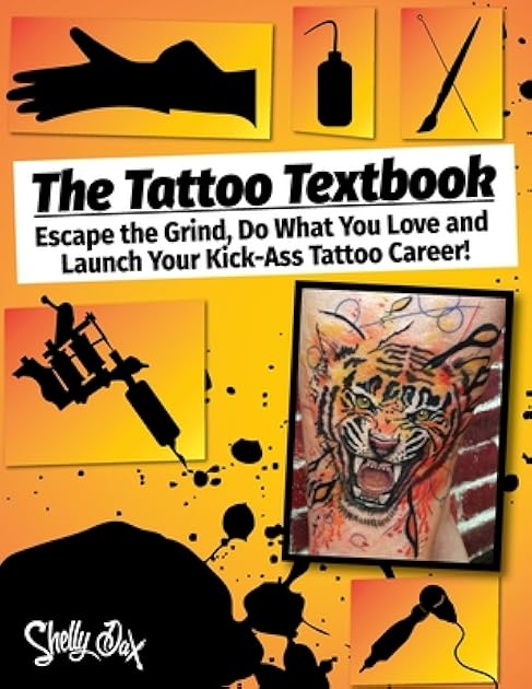 The Tattoo Textbook: Escape the Grind, Do What You Love, and Launch Your Kick-Ass Tattoo Career