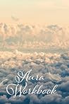 Aura Workbook: ideal for spiritualists, professional energy healers & new age therapists - 100 pages - A5 6x9 inches