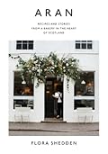 Aran: Recipes and Stories from a Bakery in the Heart of Scotland