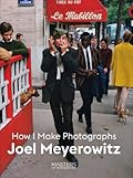 Joel Meyerowitz: How I Make Photographs