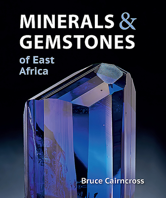 Minerals & Gemstones of East Africa: Burundi, Kenya, Rwanda, Tanzania and Uganda