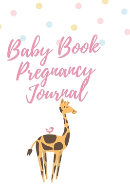 Baby Book Pregnancy Journal: A Keepsake Record, Planner & Organizer