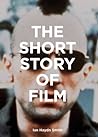 The Short Story of Film by Ian Haydn Smith