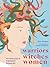Warriors, Witches, Women Mythology's Fiercest Females by Kate Hodges
