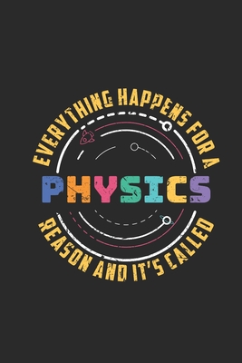 Everything Happens For A Reason And It S Called Physics Dotted Bullet Notebook 6 X 9 1 Pages Simple Physics Notebook For Daily Journal Diary And Gift By Not A Book