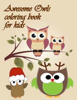 Awesome Owls Coloring Book For Kds: Owls Coloring Book with Stress Relieving Designs for Adults Relaxation