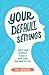Your Default Settings: Adju...
