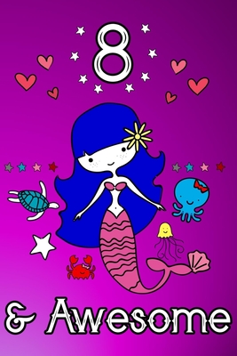 8 & Awesome: Magical Mermaid Journal and Drawing Book Birthday Gift for Eight Year Old Girls (Creativity and Inspiration for Unique Kids)