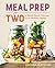 Meal Prep for Two: 8 Weekly Plans & 75 Recipes to Get Healthier Together