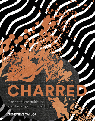 Charred: The Complete Guide to Vegetarian Grilling and Barbecue (Hardcover)