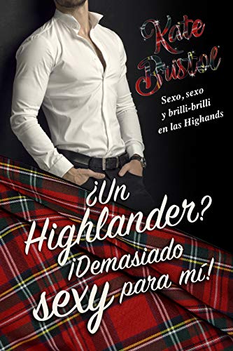 ¿Un Highlander? ¡Demasiado sexy para mí! (Brilli Brilli en las Highlands #1)