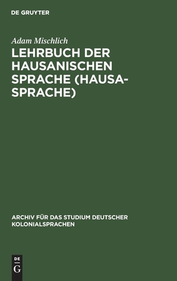 Lehrbuch der hausanischen Sprache (Hausa-Sprache) (Archiv für das Studium deutscher Kolonialsprachen, 1) (German Edition)