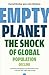 Empty Planet: The Shock of Global Population Decline