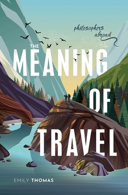 The Meaning of Travel: Philosophers Abroad (Hardcover)