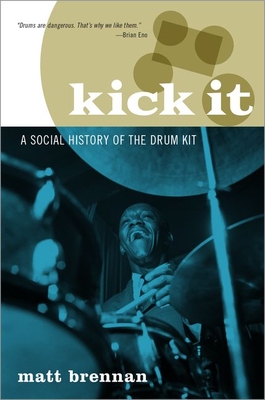 Kick It: A Social History of the Drum Kit (Paperback)