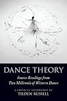Dance Theory: Source Readings from Two Millennia of Western Dance Dance Theory: Source Readings from Two Millennia of Western Dance