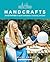 Wild and Free Handcrafts: Thirty-Six Activities to Build Confidence, Creativity, and Skill