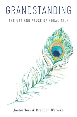 Grandstanding: The Use and Abuse of Moral Talk (Hardcover)
