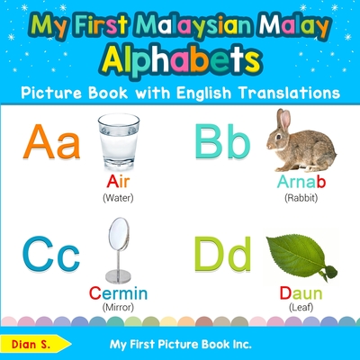 My First Malaysian Malay Alphabets Picture Book with English Translations: Bilingual Early Learning & Easy Teaching Malaysian Malay Books for Kids (Teach & Learn Basic Malay words for Children)