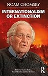 Internationalism or Extinction by Noam Chomsky