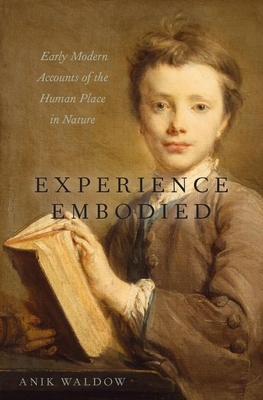 Experience Embodied: Early Modern Accounts of the Human Place in Nature (Hardcover)