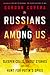 Russians Among Us: Sleeper Cells, Ghost Stories, and the Hunt For Putin’s Spies