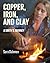 Copper, Iron, and Clay: A L...