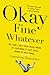 Okay Fine Whatever by Courtenay Hameister
