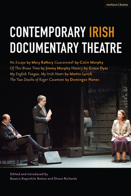 Contemporary Irish Documentary Theatre (Methuen Drama Play Collections, 6)