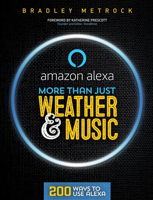 More Than Just Weather and Music: 200 Ways to Use Alexa