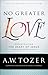 No Greater Love: Experiencing the Heart of Jesus through the Gospel of John