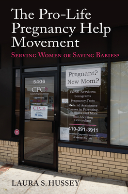 The Pro-Life Pregnancy Help Movement: Serving Women or Saving Babies? (Kindle Edition)