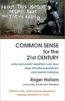 Common Sense for the 21st Century: Only Nonviolent Rebellion Can Now Stop Climate Breakdown and Social Collapse