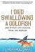 I Died Swallowing a Goldfish and Other Life Lessons from the Morgue