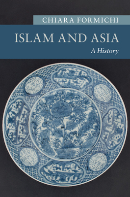 Islam and Asia: A History (Hardcover)